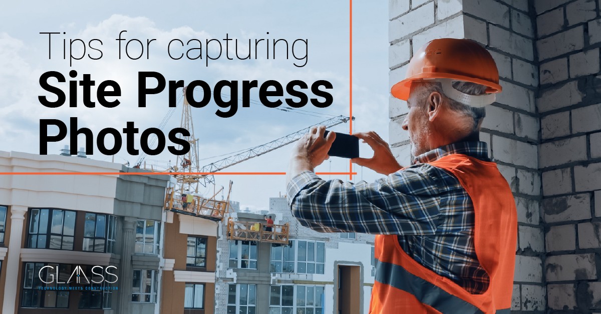 Tips for Capturing Site Progress Photos